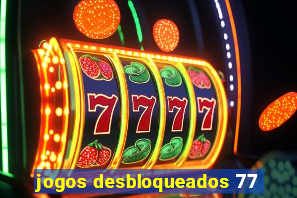 jogos desbloqueados 77